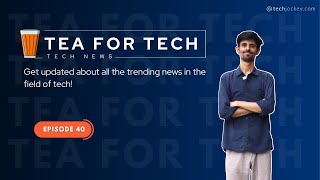 TEA4TECH | Ep. 40 | Techjockey | Latest Tech buzz
