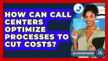 How Can Call Centers Optimize Processes To Cut Costs? - Call Center Pro Strategies