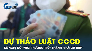 Đề nghị đổi “nơi thường trú” thành “nơi cư trú” trên thẻ căn cước | CafeLand