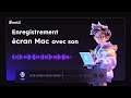 Comment enregistrer l'écran sur Mac avec le son [2024] 🖥️🔊