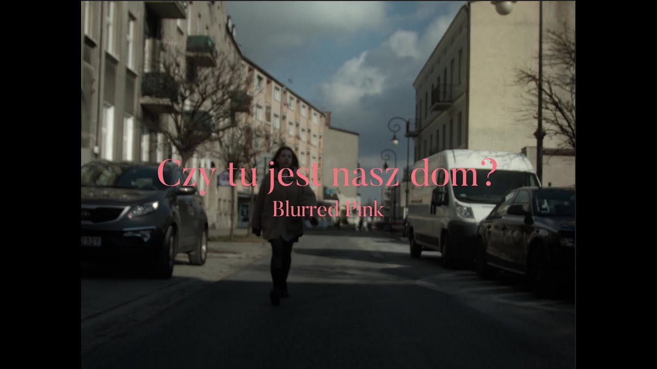 blurred pink - CZY TU JEST NASZ DOM? (TELEDYSK)