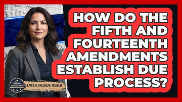 How Do the Fifth and Fourteenth Amendments Establish Due Process?