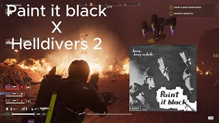 Helldivers 2 X Paint it black (The Rolling Stones)
