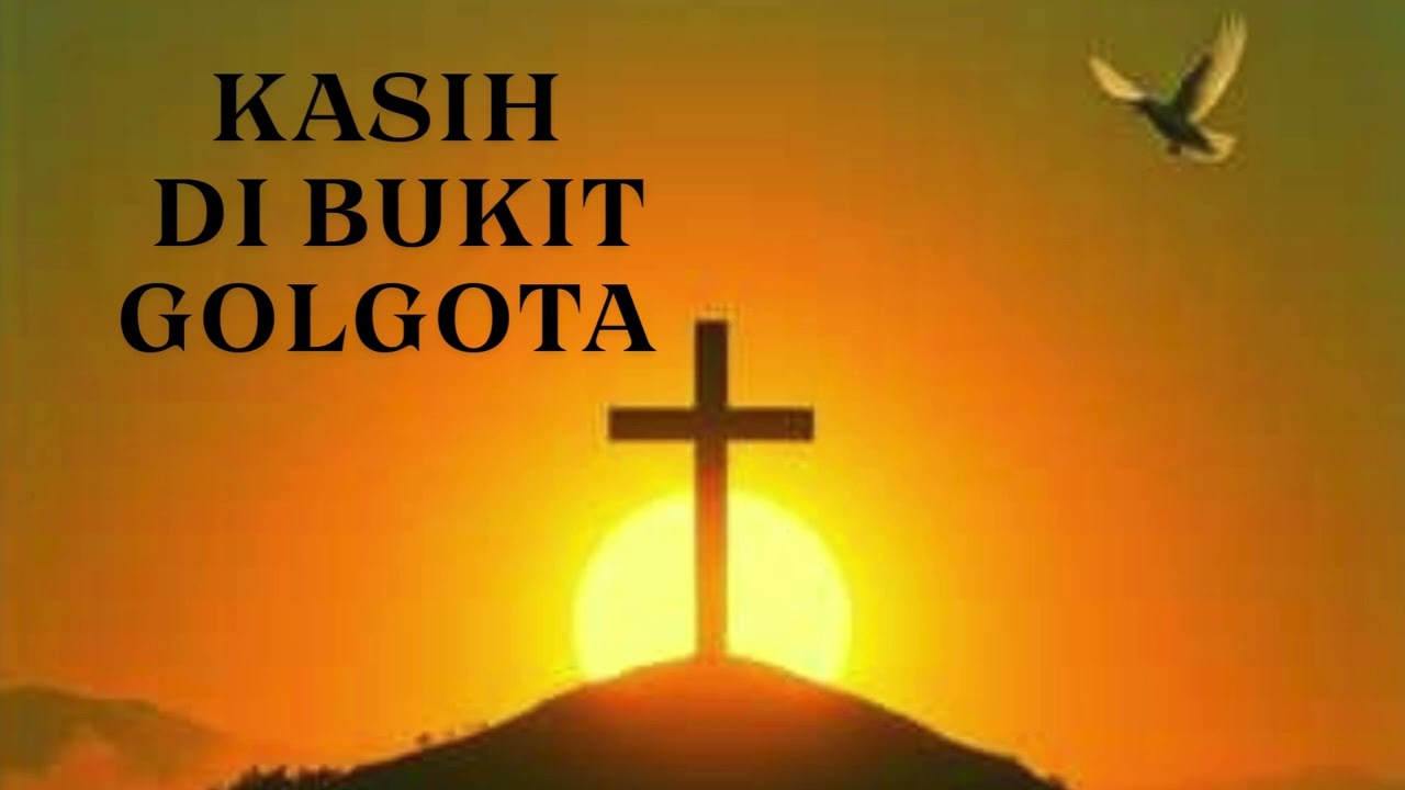 KASIH DI BUKIT GOLGOTA