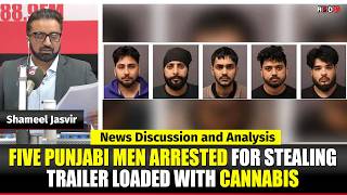 Toronto &amp; Canada News| Five Punjabi men arrested for stealing trailer loaded with cannabis| April 30