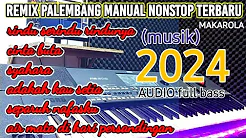 REMIX PALEMBANG MANUAL NONSTOP TERBARU MUSIK 2024 AUDIO FULL BASS