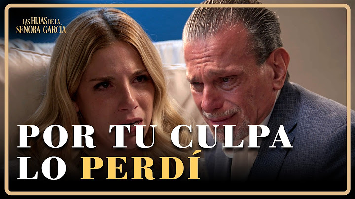Camila culpa a Luis por la muerte de su hijo | Las Hijas de la Señora García 3/4 | Capítulo 72