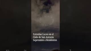 Extrañas luces en el cielo sorprenden a residentes de San Antonio