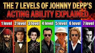 The 7 Levels of Johnny Depp’s Acting Ability Explained | From Jack Sparrow to Sweeney Todd