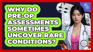 Why Do Pre-op Assessments Sometimes Uncover Rare Conditions? - The Operating Table