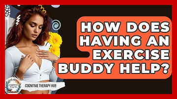 How Does Having An Exercise Buddy Help? - Cognitive Therapy Hub