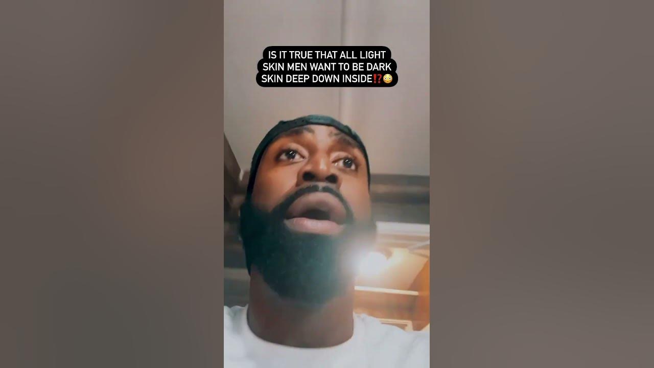 is-it-true-that-all-light-skin-men-want-to-be-dark-skin-deep-down
