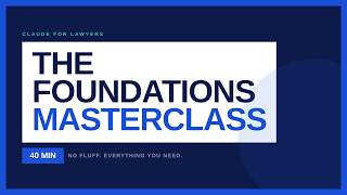 Claude AI Foundations Masterclass, For Lawyers (40 Min, No Fluff)