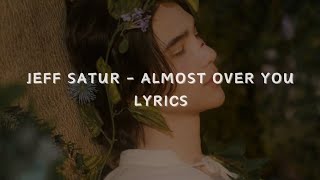 JEFF SATUR - ALMOST OVER YOU (LYRICS)