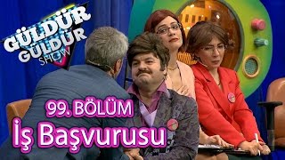 Güldür Güldür Show 99 Bölüm İş Başvurusu Skeci