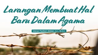 Larangan Membuat Hal Baru Dalam Agama | Ustaz Fadlan Akbar, Lc., M.H.I