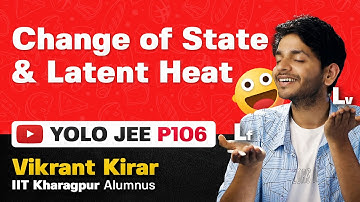 YOLO JEE P106 Change of state and Latent Heat  | JEE Advance Physics with Vikrant Kirar
