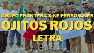Grupo Frontera x Ke Personajes - Ojitos Rojos (Letra/Lyrics)