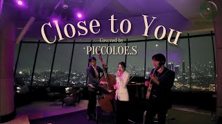 Close to You - Carpenters | Covered by PICCOLOE.S