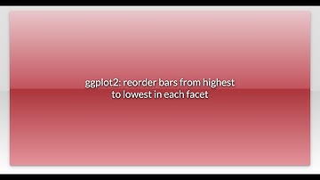 ggplot2: reorder bars from highest to lowest in each facet
