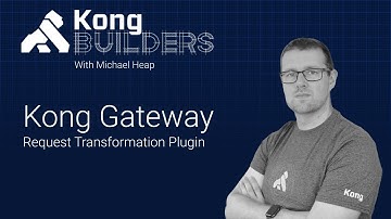 Kong Gateway Request & Response Transformation Plugins | #KongBuilders – August 20