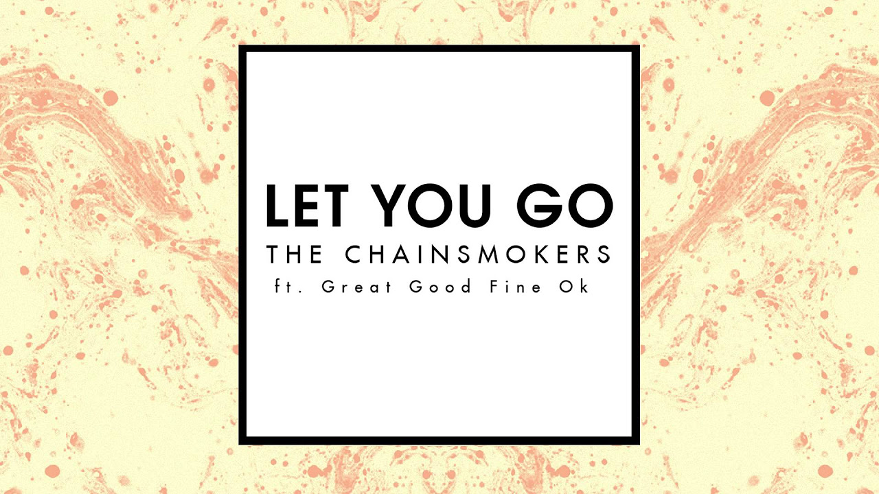 The Chainsmokers   Let You Go Ft Great Good Fine Ok