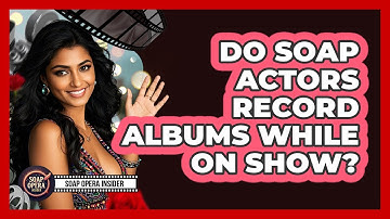 Do Soap Actors Record Albums While On Show?