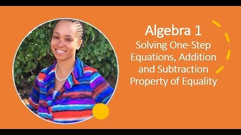 Algebra 1 - Solving One-Step Equations, Addition and Subtraction Property of Equality