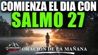 Salmo 27 La Oración de la Mañana para Caminar Con Fe y Seguridad Durante Todo el Día