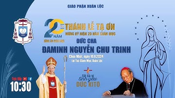 Thánh Lễ Tạ Ơn Mừng Kỷ Niệm 20 Năm Giám Mục Đức Cha Đaminh Nguyễn Chu Trinh || Tòa Giám Mục Xuân Lộc