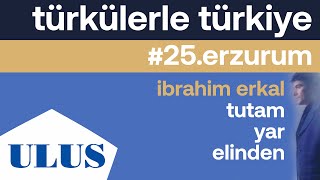 İbrahim Erkal - Tutam Yar Elinden | Erzurum Türküleri