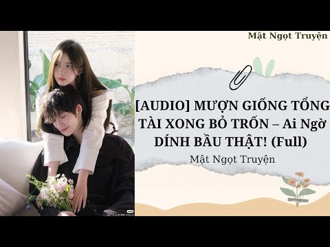 Video Truyện Audio || MƯỢN GIỐNG TỔNG TÀI XONG BỎ TRỐN – Ai Ngờ DÍNH BẦU THẬT! (Full) || Mật Ngọt Truyện - youtube