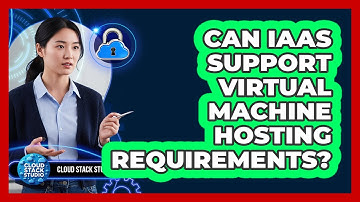 Can IaaS Support Virtual Machine Hosting Requirements?