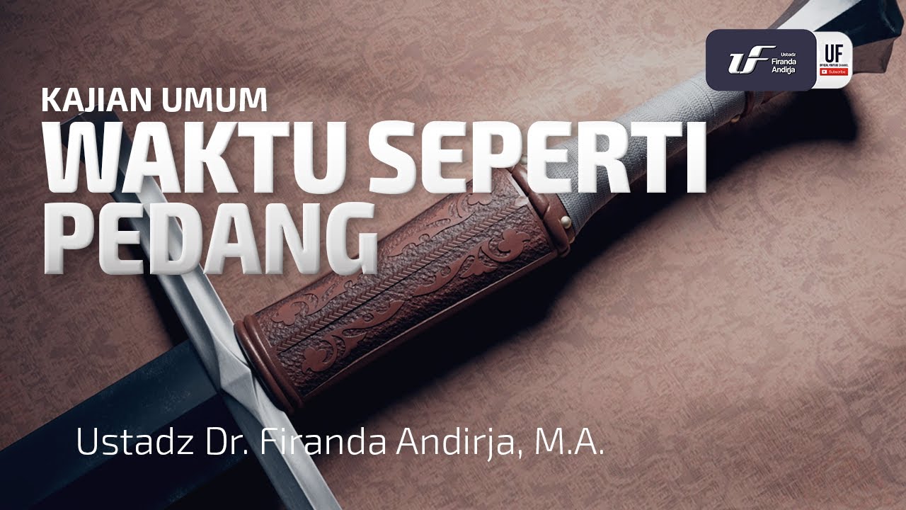 Waktu Seperti Pedang - Ustadz Dr. Firanda Andirja, M.A.