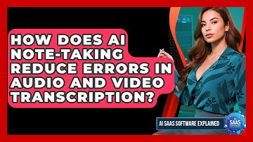 How Does AI Note-taking Reduce Errors In Audio And Video Transcription? - AI SaaS Software Explained