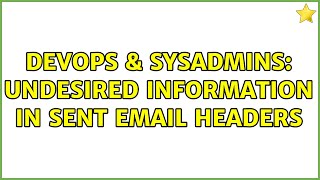 Famous DevOps & SysAdmins: Undesired information in sent email headers Wealth