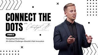 Navigating Moral Maze: AI's Ethical Challenges Shouldn't Halt Innovation | Connect The Dots | Ep. 34