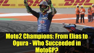 Moto2 Champions From Elias to Ogura Who Succeeded in MotoGP