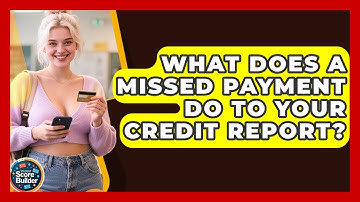What Does A Missed Payment Do To Your Credit Report? - Student Score Builder