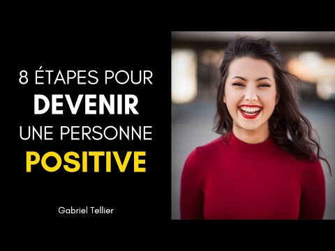 Vidéo: Comment Apprendre à être Une Personne Positive