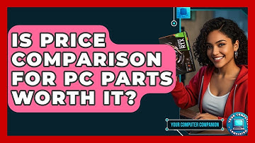 Is Price Comparison For PC Parts Worth It? - Your Computer Companion