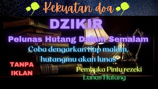 Dzikir pelunas hutang dalam semalam | dzikir sebelum tidur | Dengarkan tiap malam