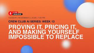 Crew Club AI Series Week 13: Proving It, Pricing It, and Making Yourself Impossible to Replace