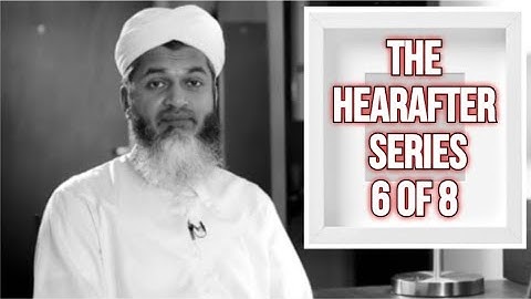 THE HEREAFTER SERIES | الآخرة | Part 6 of 8 | Sheikh Hasan Ali | شيخ حسن علي