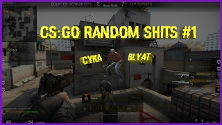 CSGO RANDOM SHITS # 1 | CYKA BLYAT