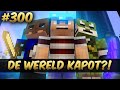 Minecraft Survival #300 - DE WERELD KAPOT!