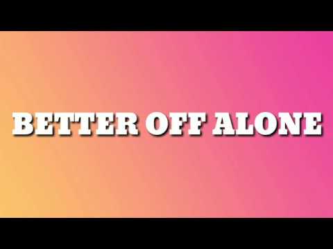 Better Off Alone Video