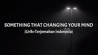 Something That Changing Your Mind - Paper Twins ft. Ways Ahead (Lirik+Terjemahan Indonesia)