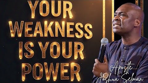 YOUR WEAKNESS IS YOUR POWER; YOU HAVE ENOUGH POWER IN YOU TO WIN || APOSTLE JOSHUA SELMAN
