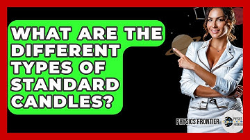 What Are The Different Types Of Standard Candles? - Physics Frontier